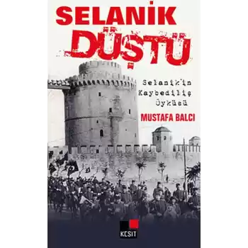 Selanik Düştü  Selanikin Kaybediliş Öyküsü