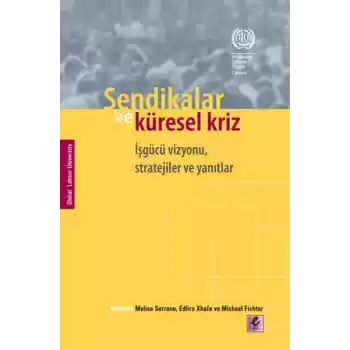 Sendikalar ve Küresel Kriz İşgücü Vizyonu, Stratejiler ve Yanıtlar