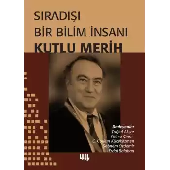 Sıradışı Bir Bilim İnsanı - Kutlu Merih