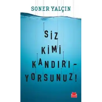 Siz Kimi Kandırıyorsunuz!