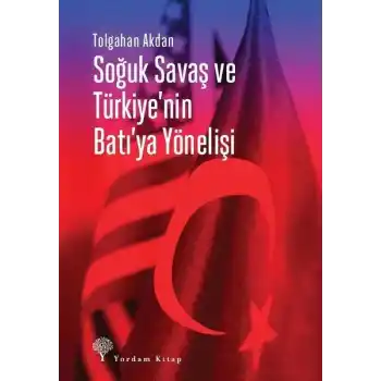 Soğuk Savaş ve Türkiyenin Batıya Yönelişi