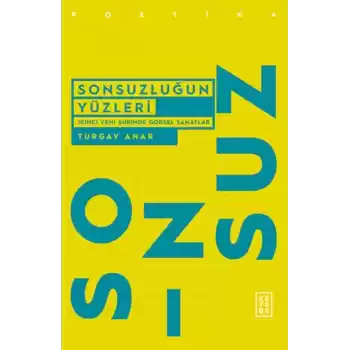 Sonsuzluğun Yüzleri - İkinci Yeni Şiirinde Görsel Sanatlar