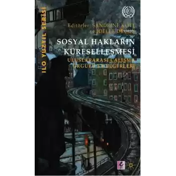 Sosyal Hakların Küreselleşmesi  Uluslararası Çalışma Örgütü ve Diğerleri