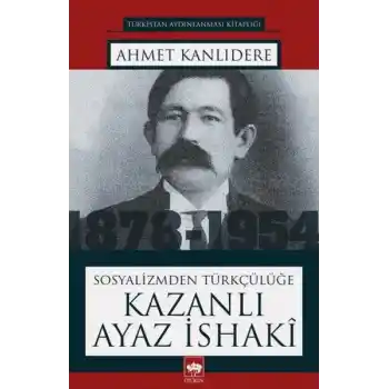 Sosyalizmden Türkçülüğe Kazanlı Ayaz İsaki
