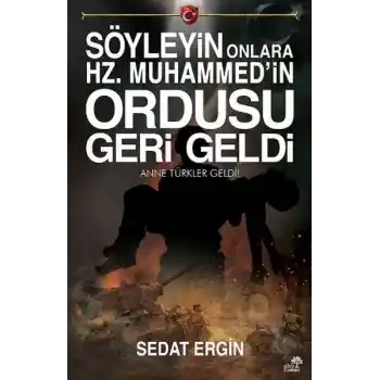 Söyleyin Onlara Hz. Muhammedin Ordusu Geri Geldi