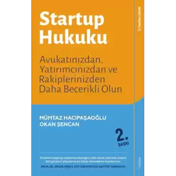 Startup Hukuku - Avukatınızdan, Yatırımcınızdan ve Rakiplerinizden Daha Becerikli Olun