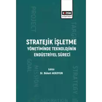 Stratejik İşletme Yönetiminde Teknolojinin Endüstriyel Süreci