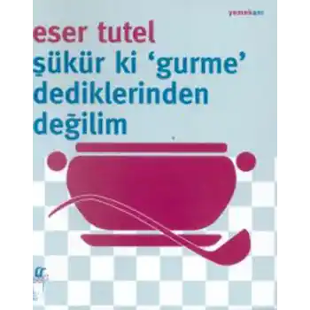 Şükür ki Gurme Dediklerinden Değilim