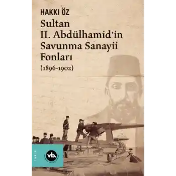 Sultan II. Abdülhamid’in Savunma Sanayii Fonları (1896-1902)