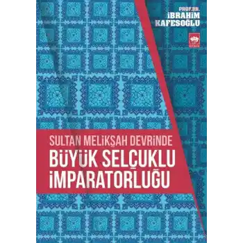 Sultan Melikşah Devrinde Büyük Selçuklu İmparatorluğu