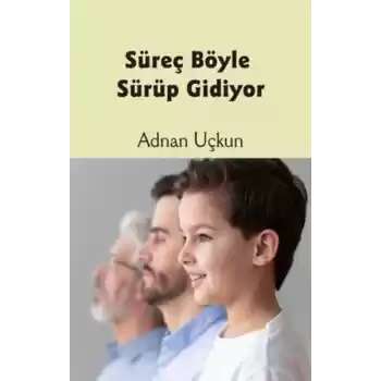 Süreç Böyle Sürüp Gidiyor