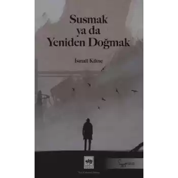Susmak ya da Yeniden Doğmak