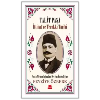 Talât Paşa - İttihat ve Terakki Tarihi