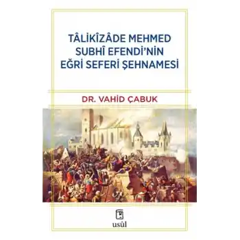 Tâlikîzâde Mehmed Subhi Efendi’nin Eğri Seferi Şehnamesi
