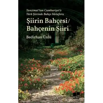 Tanzimat’tan Cumhuriyet’e Türk Şiirinde Bahçe Metaforu Şiirin Bahçesi - Bahçenin Şiiri