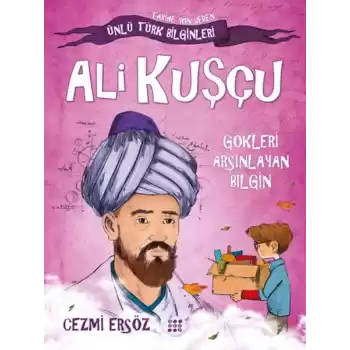 Tarihe Yön Veren Ünlü Türk Bilginleri - Ali Kuşçu - Gökleri Arşınlayan Bilgin