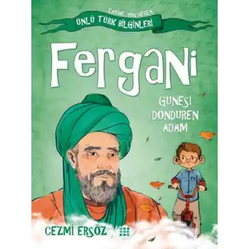 Tarihe Yön Veren Ünlü Türk Bilginleri - Fergani - Güneşi Döndüren Adam