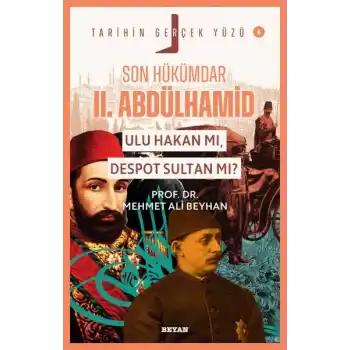 Tarihin Gerçek Yüzü - 6 Son Hükümdar II. Abdülhamid; Ulu Hakan mı, Despot S