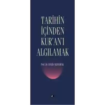 Tarihin İçinden Kuranı Algılamak