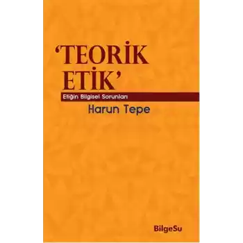 Teorik Etik  Etiğin Bilgesel Sorunları
