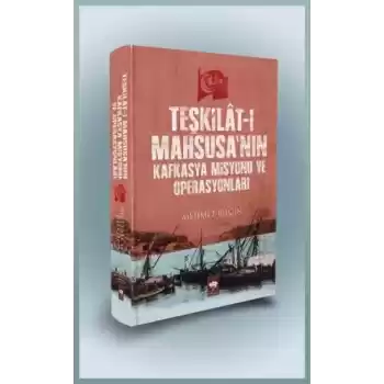 Teşkilat-ı Mahsusanın Kafkasya Misyonu ve Operasyonları (Ciltli)