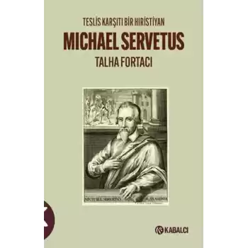 Teslis Karşıtı Bir Hıristiyan Michael Servetus