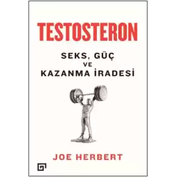 Testosteron: Seks - Güç ve Kazanma İradesi
