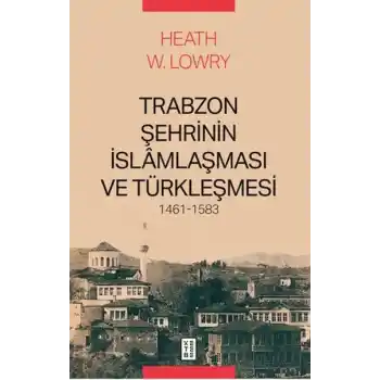 Trabzon Şehrinin İslâmlaşması ve Türkleşmesi, 1461-1583