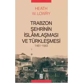 Trabzon Şehrinin İslâmlaşması ve Türkleşmesi, 1461-1583