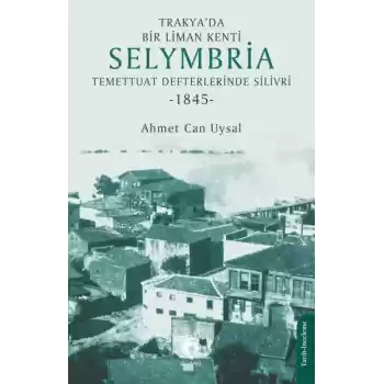 Trakya’da Bir Liman Kenti Selymbria:Temettuat Defterlerinde Silivri (1845)