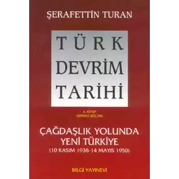 Türk Devrim Tarihi 4. Kitap - Çağdaşlık Yolunda Yeni Türkiye (Birinci Bölüm)