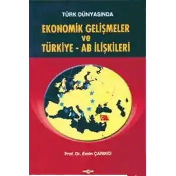 Türk Dünyasında Ekonomik Gelişmeler ve Türkiye - AB İlişkileri