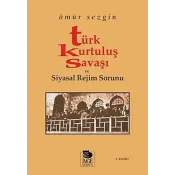 Türk Kurtuluş Savaşı ve Siyasal Rejim Sorunu