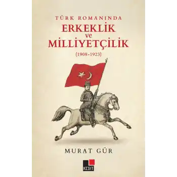 Türk Romanında Erkeklik ve Milliyetçilik (1908-1923)