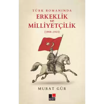 Türk Romanında Erkeklik ve Milliyetçilik (1908-1923)