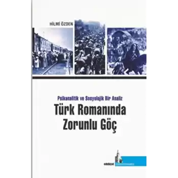 Türk Romanında Zorunlu Göç Psikanalitik ve Sosyolojik Bir Analiz