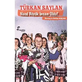 Türkan Saylan Nasıl Büyük İnsan Oldu?