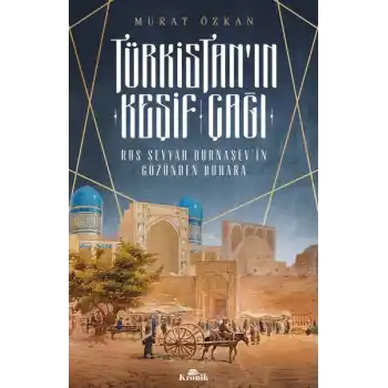 Türkistan’ın Keşif Çağı - Rus Seyyah Burnaşev’in Gözünden Buhara