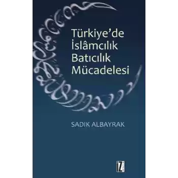 Türkiyede İslamcılık Batıcılık Mücadelesi