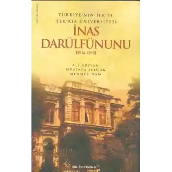Türkiyenin İlk ve Tek Kız Üniversitesi İnas Darülfünunu (1914-1919)
