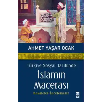 Türkiye Sosyal Tarihinde İslamın Macerası