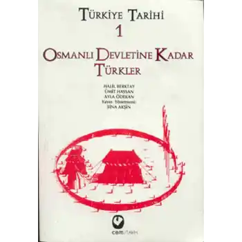 Türkiye Tarihi Cilt: 1 Osmanlı Devletine Kadar Türkler