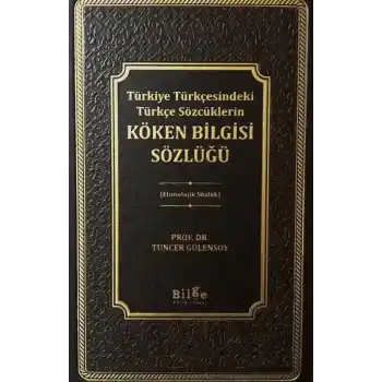 Türkiye Türkçesindeki Türkçe Sözcüklerin Köken Bilgisi Sözlüğü - Etimolojik Sözlük
