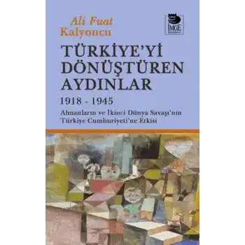 Türkiyeyi Dönüştüren Aydınlar 1918-1945