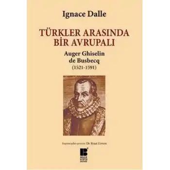 Türkler Arasında Bir Avrupalı Auger Ghiselin de Busbecq (1521-1591)