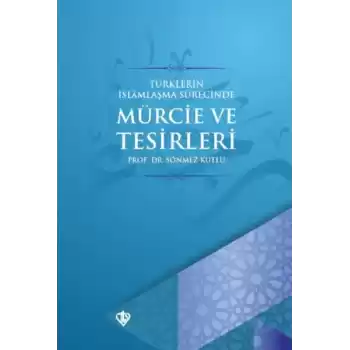 Türklerin İslamlaşma Sürecinde Mürcie ve Tesirleri