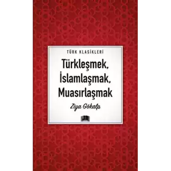Türkleşmek, İslamlaşmak, Muasırlaşmak