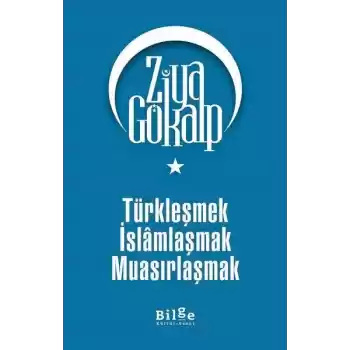 Türkleşmek İslamlaşmak Muasırlaşmak