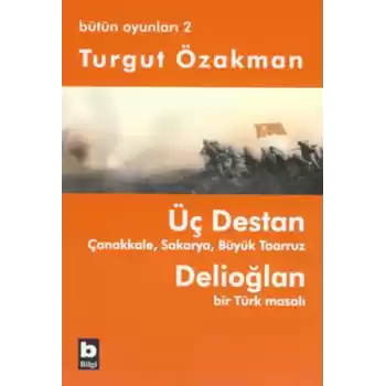 Üç Destan  Çanakkale Sakarya Büyük Taaruz Delioğlan Bir Türk Masalı / Bütün Oyunları 2
