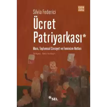 Ücret Patriyarkası - Marx, Toplumsal Cinsiyet ve Feminizm Notları